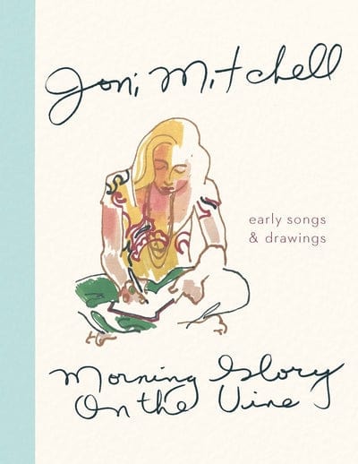 Morning glory on the vine - Joni Mitchell [BOOK]