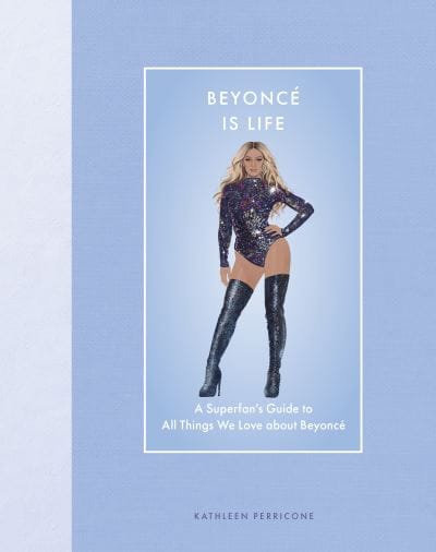 Beyonce is life - Kathleen Perricone [BOOK]