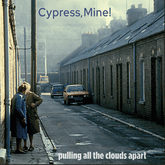 Pulling all the clouds apart - Cypress, Mine! [VINYL]