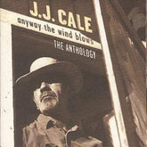 Anyway the Wind Blows: THE ANTHOLOGY - J.J. Cale [CD] - Vinyl8