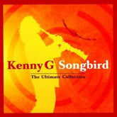 Songbird - The Ultimate Collection - Kenny G [CD]