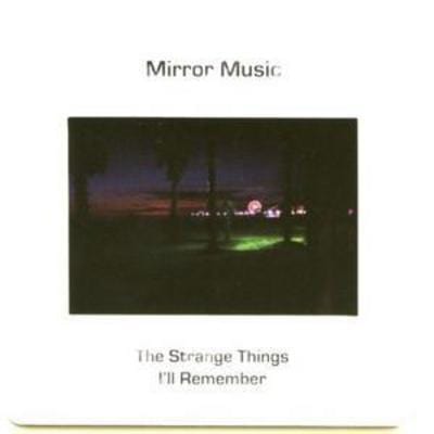The Strange Things I'll Remember - Mirror Music [CD]
