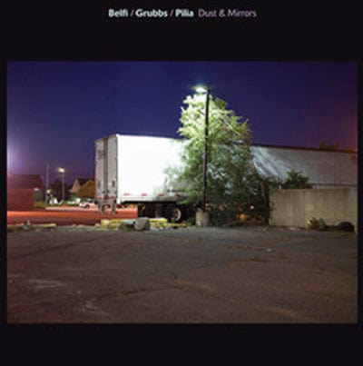 Dust & Mirrors - Andrea Belfi/David Grubbs/Stefano Pilia [CD]