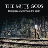 Tardigrades Will Inherit the Earth - The Mute Gods [CD]