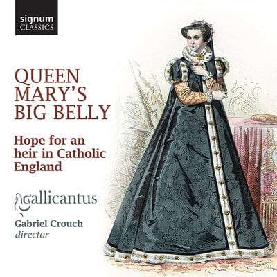 Gallicantus: Queen Mary's Big Belly: Hope for an Heir in Catholic England - Gallicantus [CD]