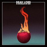 In Ignorance We Trust - Dead Lord [CD]