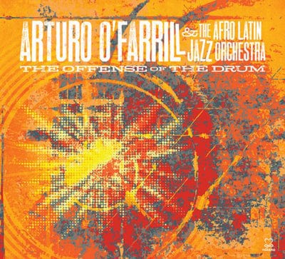 The Offense of the Drum:   - Arturo O'Farrill & The Afro Latin Jazz Orchestra [CD] - Vinyl8