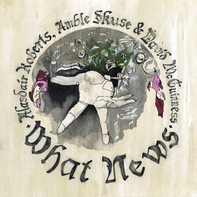 What News:   - Alasdair Roberts, Amble Skuse & David McGuinness [VINYL]