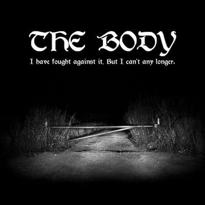 I Have Fought Against It, But I Can't Any Longer.:   - The Body [CD]