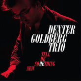 Tell Me Something New:   - Dexter Goldberg Trio [CD]