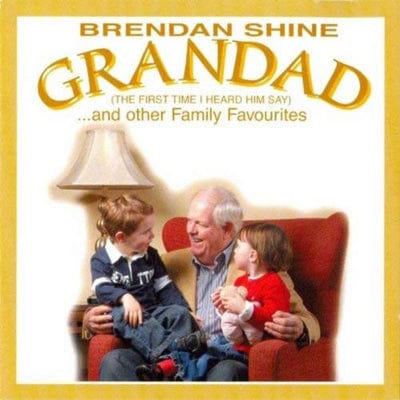 Grandad (The First Time I Heard Him Say): ...and Other Family Favourites - Brendan Shine [CD]