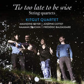 Kitgut Quartet: 'Tis Too Late to Be Wise: String Quartets - Kitgut Quartet [CD]
