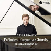 César Franck: Préludes, Fugues & Chorals:   - Cesar Franck [CD] - Vinyl8