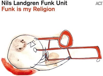 Funk Is My Religion:   - Nils Landgren Funk Unit [CD]