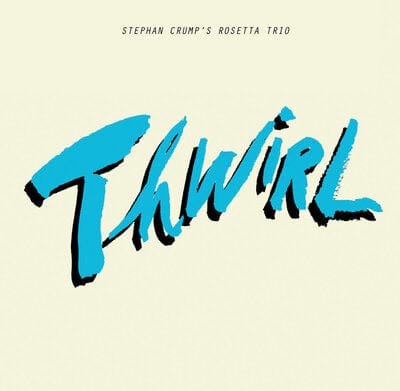 Thwirl:   - Stephan Crump's Rosetta Trio [CD]