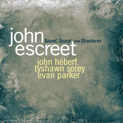 Sound, Space and Structures:   - John Escreet [CD]