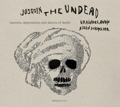 Josquin the Undead: Laments, Deplorations and Dances of Death:   - Josquin Desprez [CD] - Vinyl8