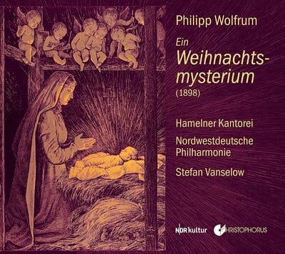 Philipp Wolfrum: Ein Weihnachtsmysterium (1898):   - Philipp Wolfrum [CD]