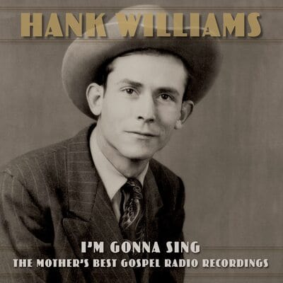 I'm Gonna Sing: The Mother's Best Gospel Radio Recordings - Hank Williams [CD]