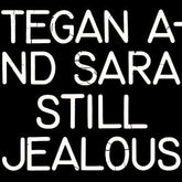 Still Jealous:   - Tegan and Sara [CD]