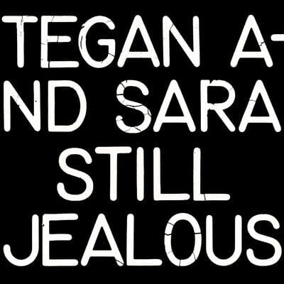 Still Jealous:   - Tegan and Sara [CD]