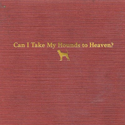 Can I Take My Hounds to Heaven? - Tyler Childers [CD]