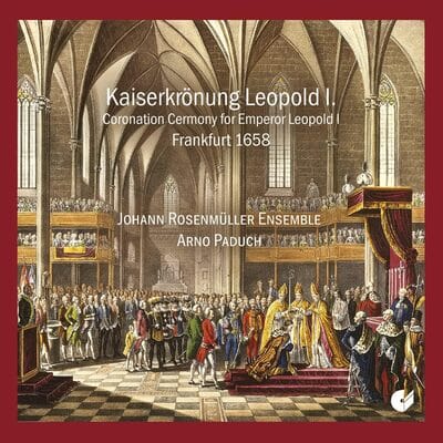 Kaiserkrönung Leopold I: Coronation Ceremony For...: Frankfurt 1658 - Johann Rosenmüller-Ensemble [CD]