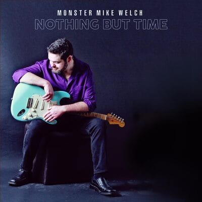 Nothing But Time - Monster Mike Welch [CD] - Vinyl8