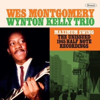 Maximum Swing: The Unissued 1965 Half Note Recording - Wes Montgomery & the Wynton Kelly Trio [CD]