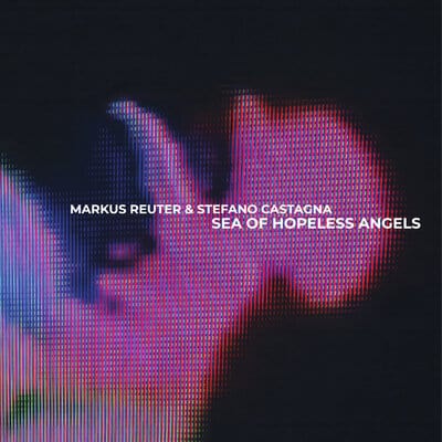 Sea of Hopeless Angels - Markus Reuter & Stefano Castagna [CD]