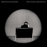 The Future Is Our Way Out - Brigitte Calls Me Baby [CD] - Vinyl8