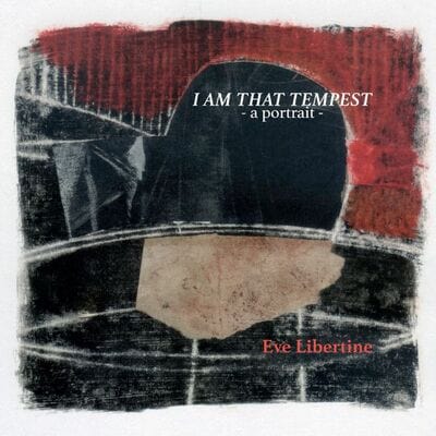 I Am That Tempest: A Portrait - Eve Libertine [CD]
