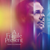 A Fragile Present - Marco Glühmann [CD]
