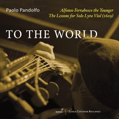 Alfonso Ferrabosco the Younger: To the World: The Lessons for Solo Lyra Viol (1609) - Alfonso Ferrabosco the Younger [CD] - Vinyl8