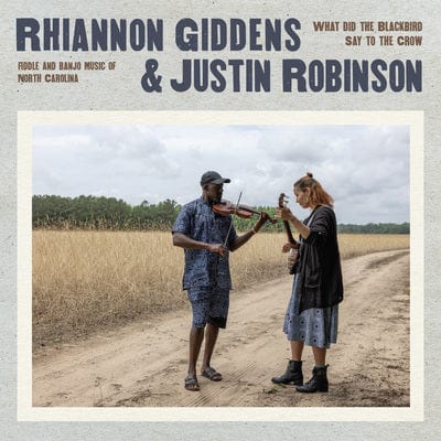 What Did the Blackbird Say to the Crow: Fiddle and Banjo Music of North Carolina - Rhiannon Giddens & Justin Robinson [CD]