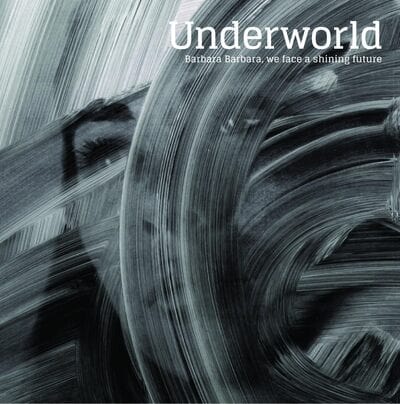 Barbara Barbara, We Face a Shining Future - Underworld [CD]