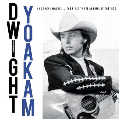 And Then I Wrote...The First Three Albums of the '90s - Dwight Yoakam [CD]