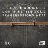 Don't Settle (Vol. 2 - Transmissions West) - Glen Hansard [VINYL]