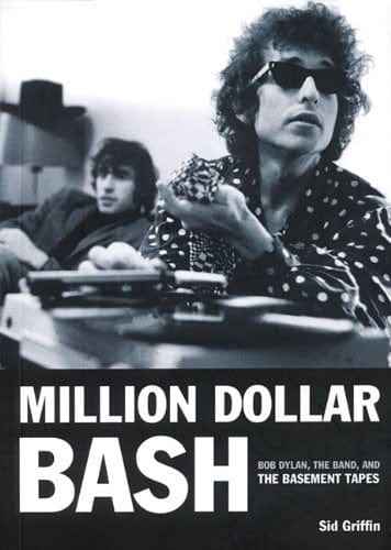 Million Dollar Bash: Bob Dylan, the Band, and the Basement Tapes - Sid Griffin [BOOK]