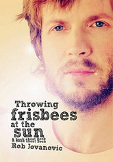 Throwing frisbees at the sun - Rob Jovanovic [BOOK]