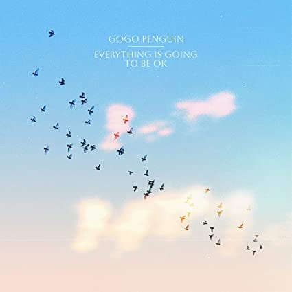 Everything Is Going to Be Okay - GoGo Penguin [VINYL]