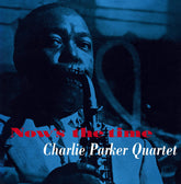 CHARLIE PARKER QUARTET - NOWS THE TIME [VINYL]