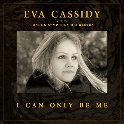 I Can Only Be Me:   - Eva Cassidy with the London Symphony Orchestra [VINYL]
