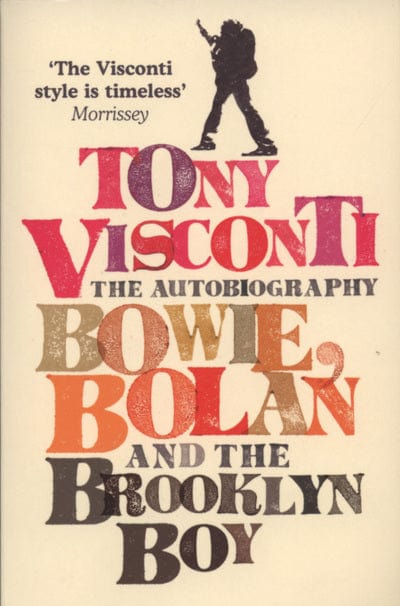 Bowie, Bolan and the Brooklyn boy - Tony Visconti [BOOK]