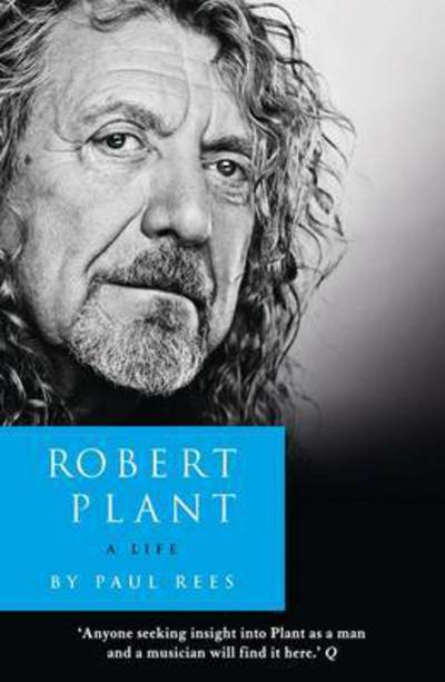 Robert Plant: A Life - Paul Rees [BOOK]