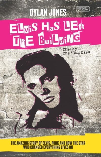 Elvis has left the building - Dylan Jones [BOOK]