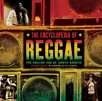 The encyclopedia of reggae - Mike Alleyne, Foreword by Sly Dunbar [BOOK]