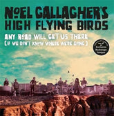 Noel Gallagher's High Flying Birds - any road will get us there (if we don't know where we're going) - Noel Gallagher [BOOK]