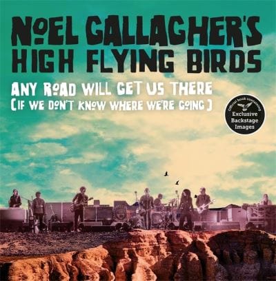Noel Gallagher's High Flying Birds - any road will get us there (if we don't know where we're going) - Noel Gallagher [BOOK]