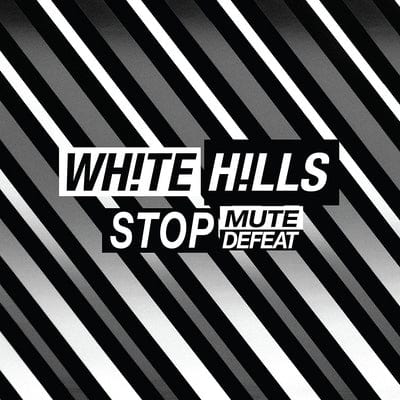 Stop Mute Defeat:   - White Hills [VINYL]
